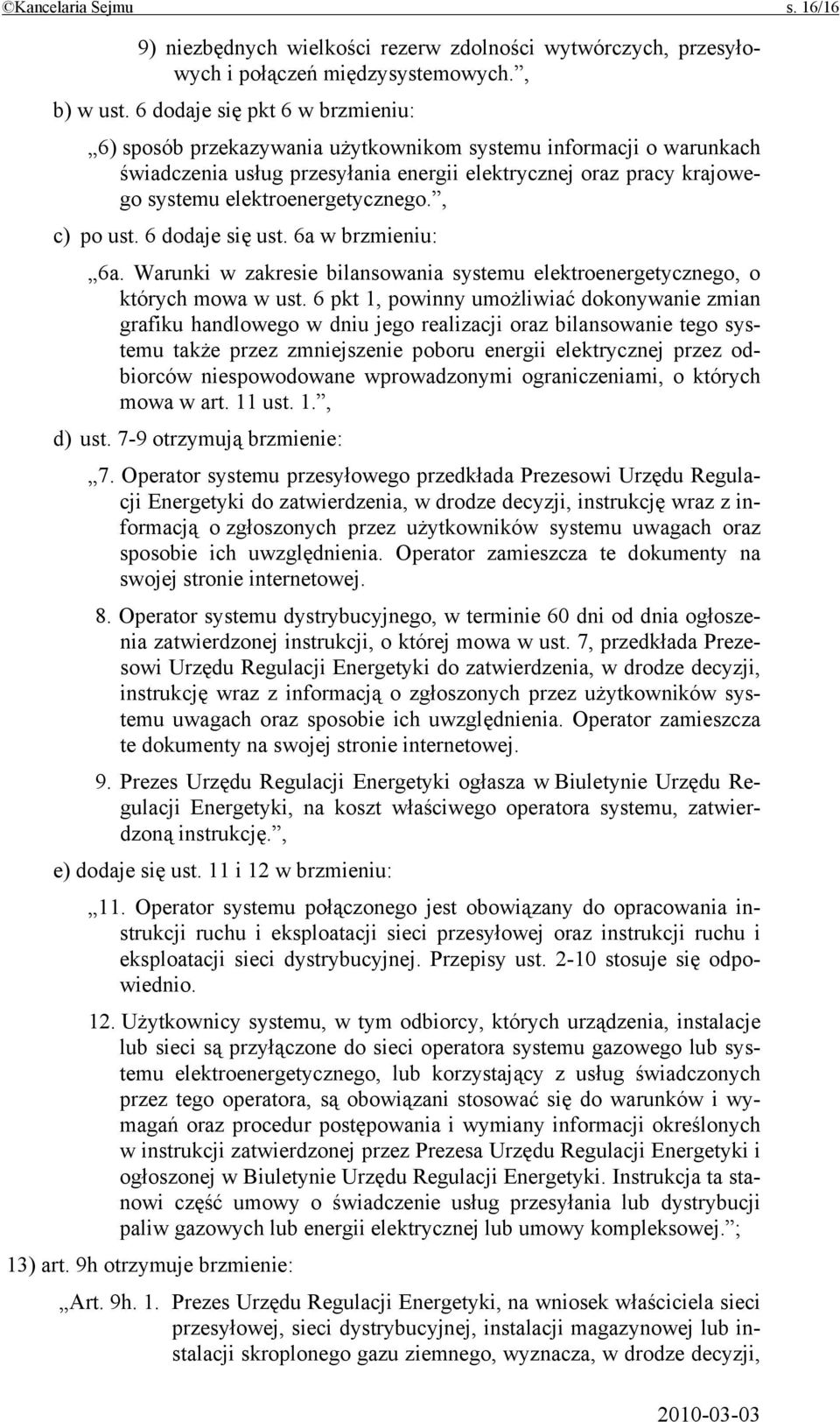 elektroenergetycznego., c) po ust. 6 dodaje się ust. 6a w brzmieniu: 6a. Warunki w zakresie bilansowania systemu elektroenergetycznego, o których mowa w ust.