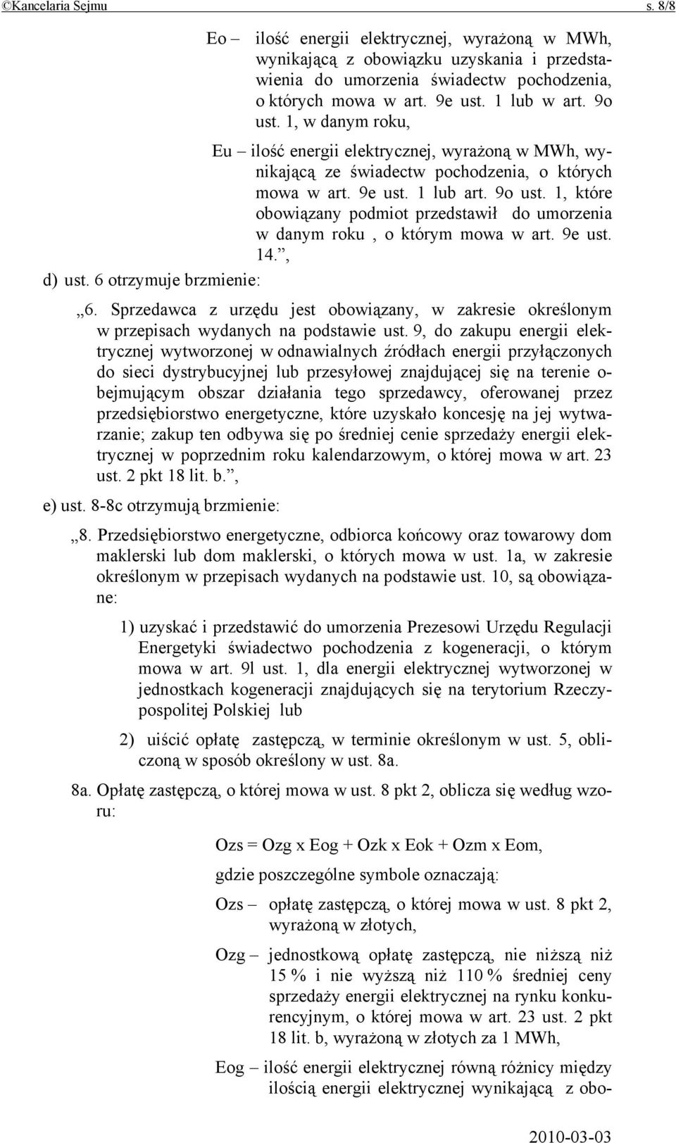 1, które obowiązany podmiot przedstawił do umorzenia w danym roku, o którym mowa w art. 9e ust. 14., d) ust. 6 otrzymuje brzmienie: 6.