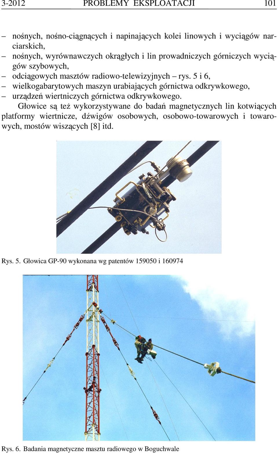 5 i 6, wielkogabarytowych maszyn urabiających górnictwa odkrywkowego, urządzeń wiertniczych górnictwa odkrywkowego.