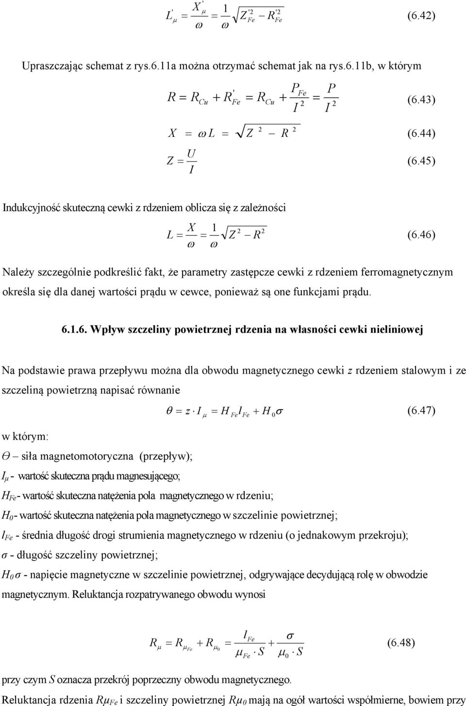 46) Należy szczególnie podkreślić fakt, że parametry zastępcze cewki z rdzeniem ferromagnetycznym określa się dla danej wartości prądu w cewce, ponieważ są one funkcjami prądu. 6.1.6. Wpływ szczeliny