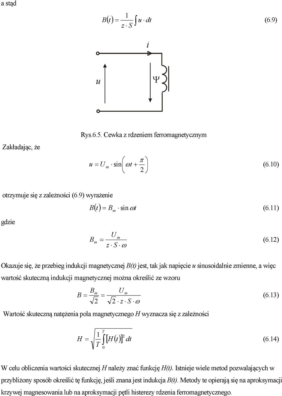 1) z S ω Okazuje się, że przebieg indukcji magnetycznej B(t) jest, tak jak napięcie u sinusoidalnie zmienne, a więc wartość skuteczną indukcji magnetycznej można określić ze wzoru Bm B = = m z S ω