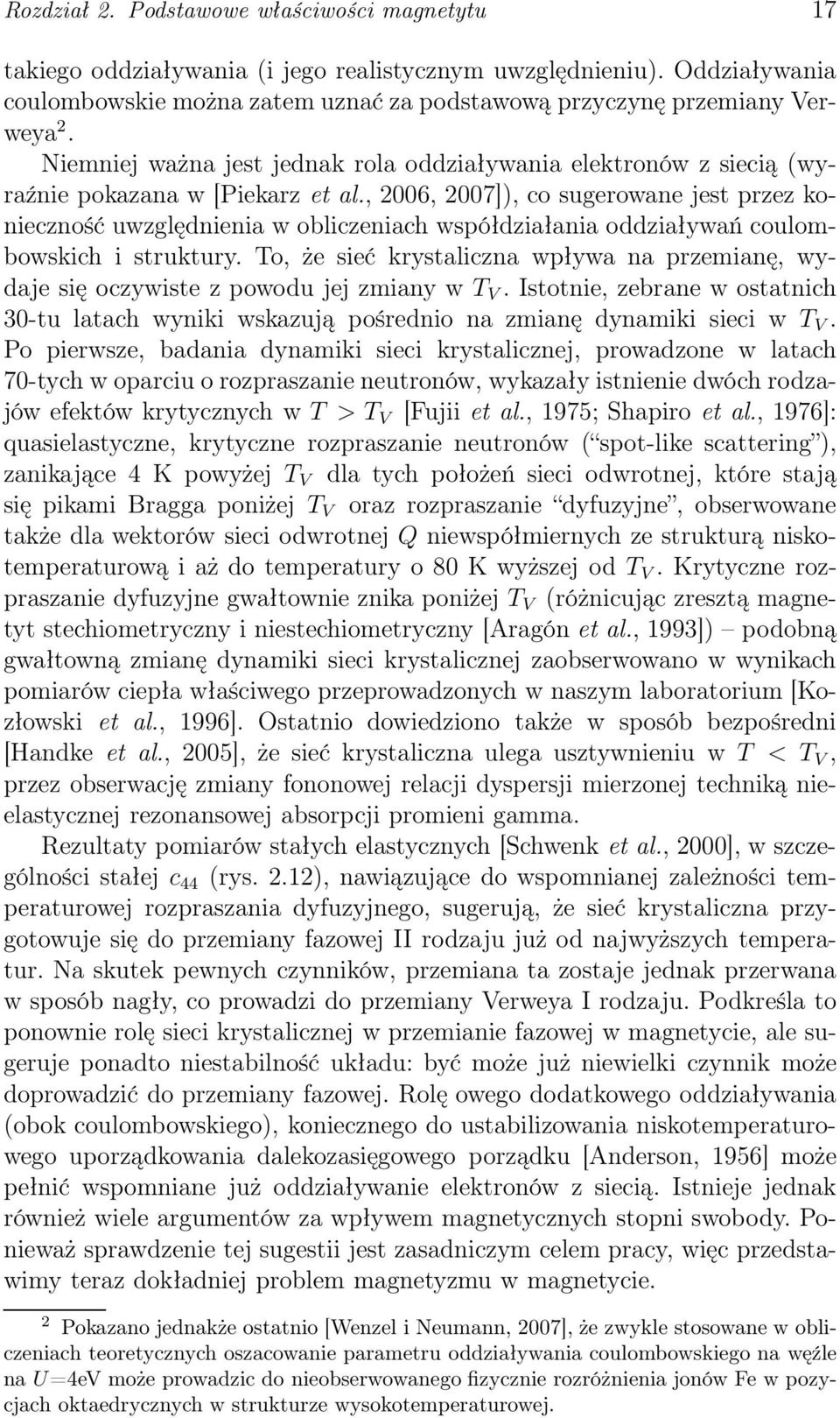 , 2006, 2007]), co sugerowane jest przez konieczność uwzględnienia w obliczeniach współdziałania oddziaływań coulombowskich i struktury.