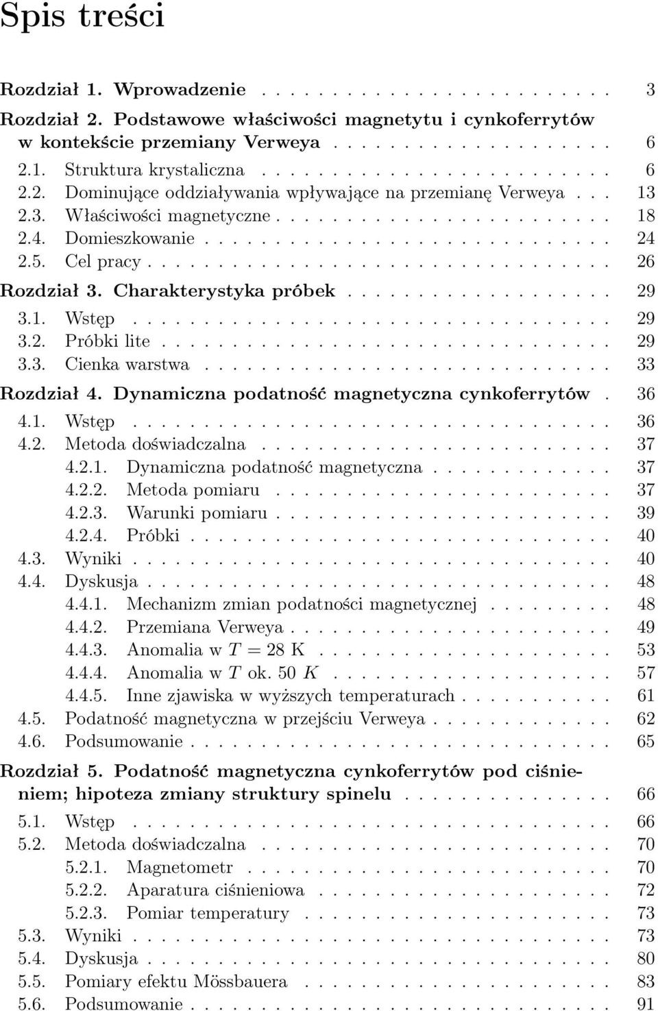 5. Cel pracy................................. 26 Rozdział 3. Charakterystyka próbek................... 29 3.1. Wstęp.................................. 29 3.2. Próbki lite................................ 29 3.3. Cienka warstwa.