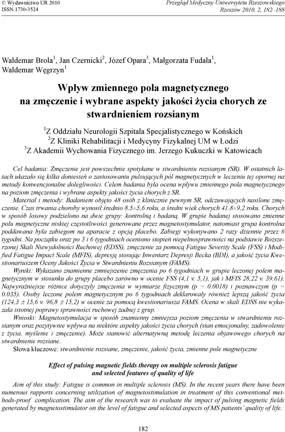 Rehabilitacji i Medycyny Fizykalnej UM w Łodzi 3 Z Akademii Wychowania Fizycznego im. Jerzego Kukuczki w Katowicach Cel badania: Zmęczenie jest powszechnie spotykane w stwardnieniu rozsianym (SR).