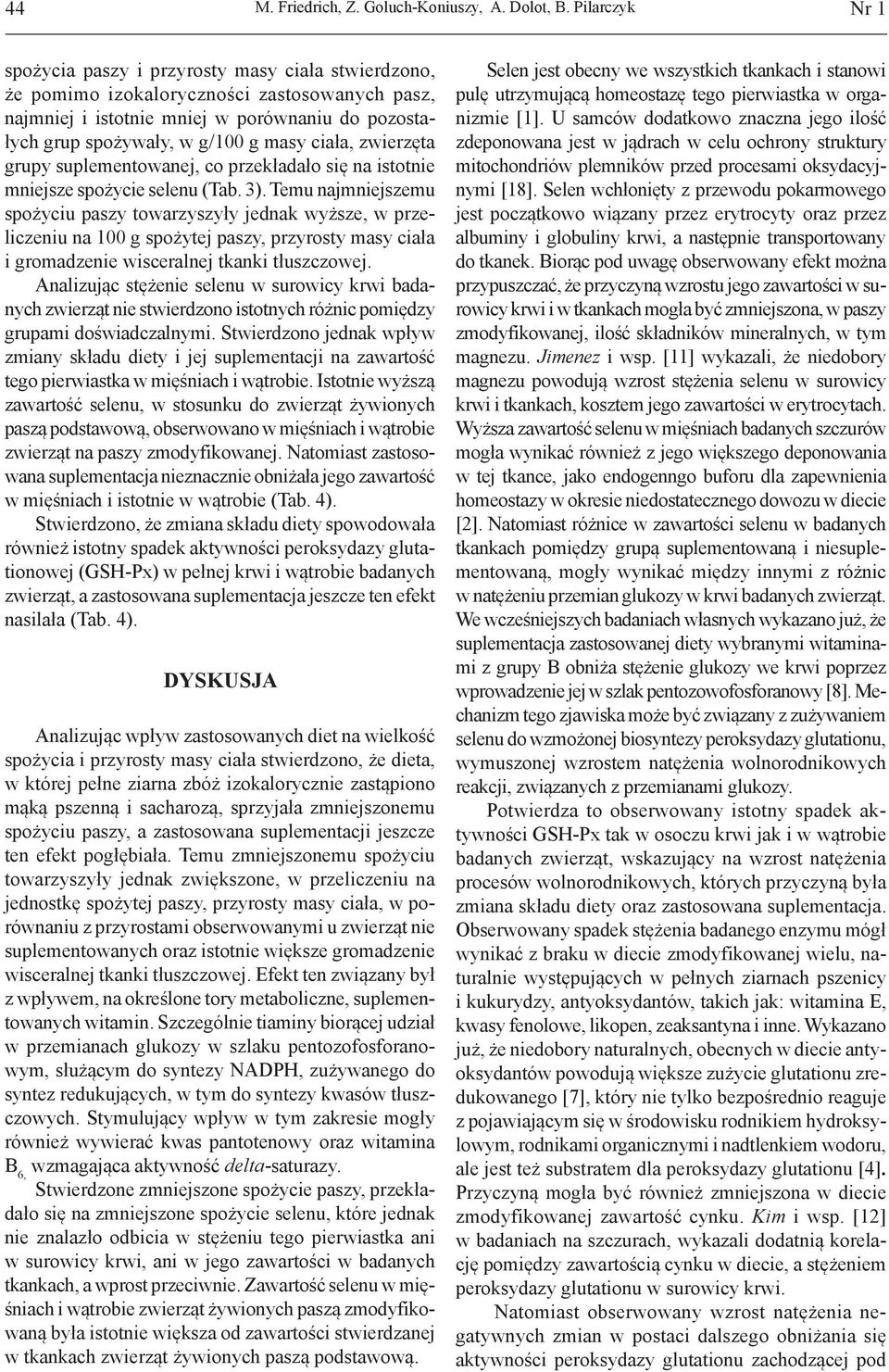 ciała, zwierzęta grupy suplementowanej, co przekładało się na istotnie mniejsze spożycie selenu (Tab. 3).