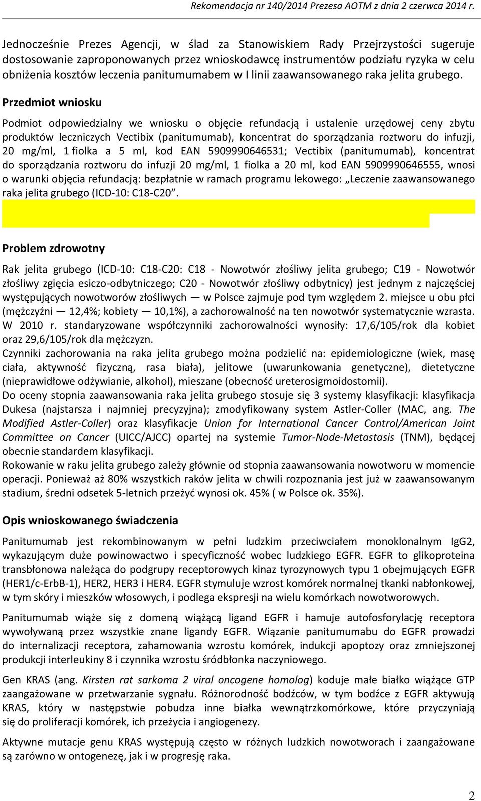 Przedmiot wniosku Podmiot odpowiedzialny we wniosku o objęcie refundacją i ustalenie urzędowej ceny zbytu produktów leczniczych Vectibix (panitumumab), koncentrat do sporządzania roztworu do infuzji,