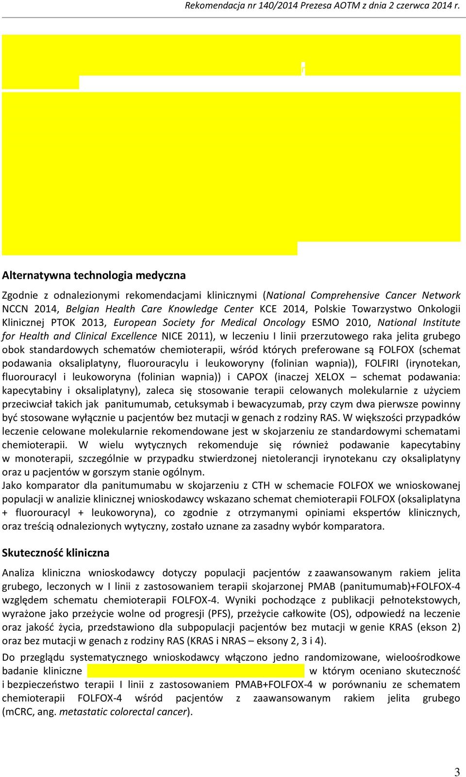 jelita grubego obok standardowych schematów chemioterapii, wśród których preferowane są FOLFOX (schemat podawania oksaliplatyny, fluorouracylu i leukoworyny (folinian wapnia)), FOLFIRI (irynotekan,