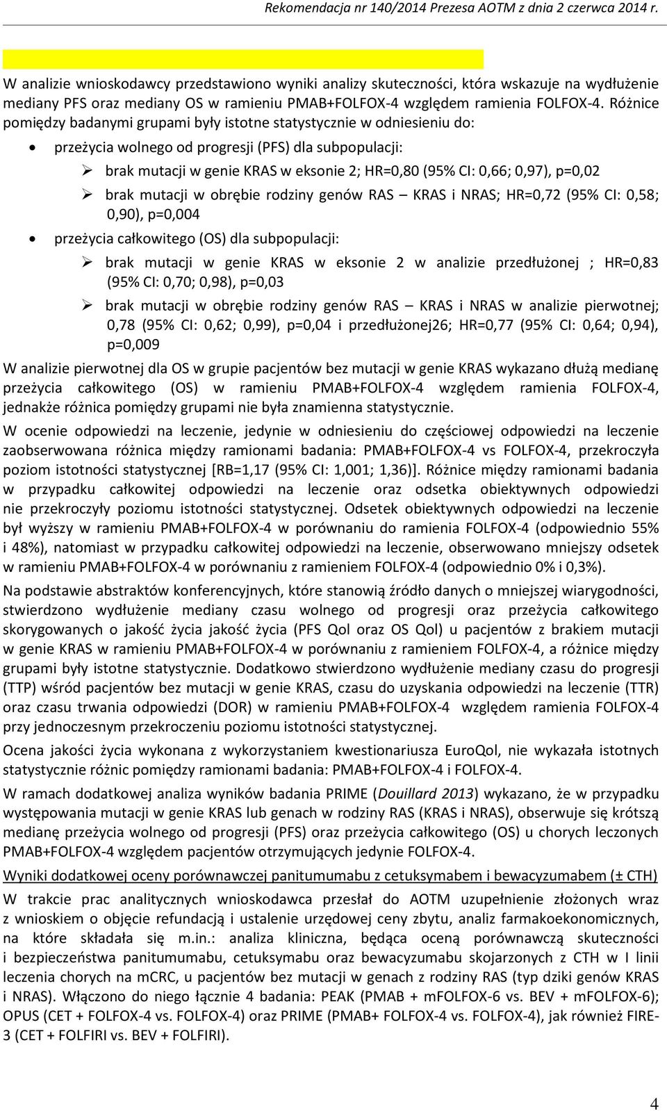 0,97), p=0,02 brak mutacji w obrębie rodziny genów RAS KRAS i NRAS; HR=0,72 (95% CI: 0,58; 0,90), p=0,004 przeżycia całkowitego (OS) dla subpopulacji: brak mutacji w genie KRAS w eksonie 2 w analizie