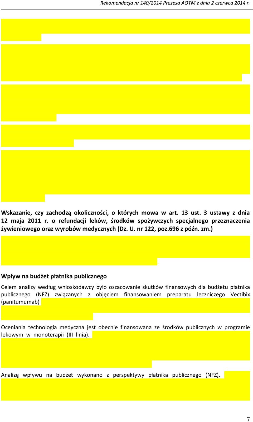 ) Wpływ na budżet płatnika publicznego Celem analizy według wnioskodawcy było oszacowanie skutków finansowych dla budżetu płatnika publicznego (NFZ) związanych z