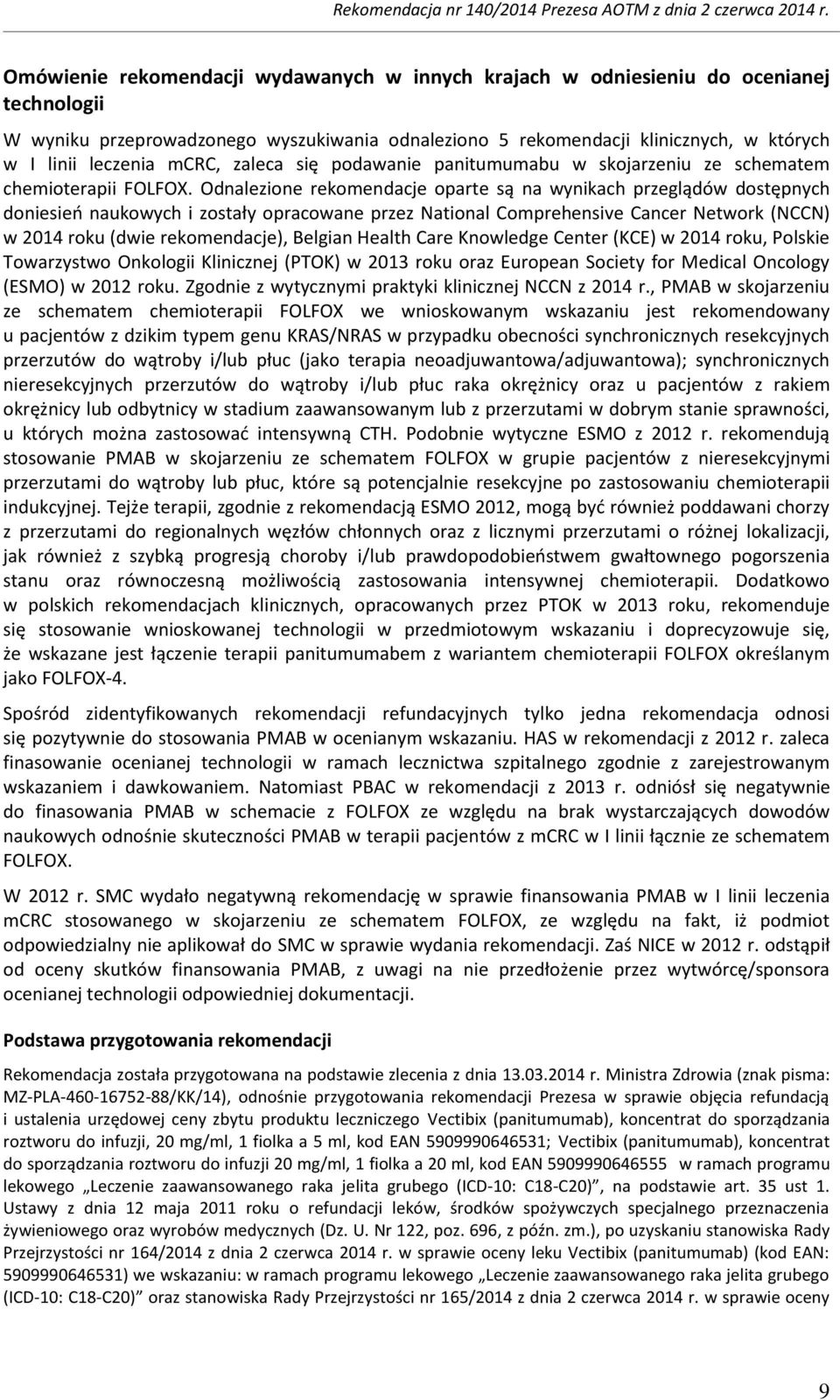 Odnalezione rekomendacje oparte są na wynikach przeglądów dostępnych doniesień naukowych i zostały opracowane przez National Comprehensive Cancer Network (NCCN) w 2014 roku (dwie rekomendacje),