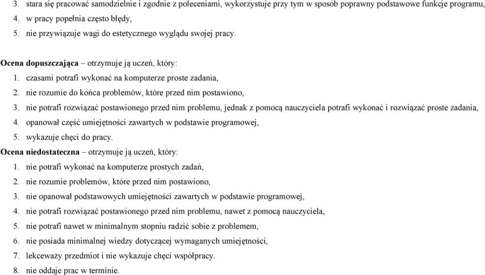 nie rozumie do końca problemów, które przed nim postawiono, 3. nie potrafi rozwiązać postawionego przed nim problemu, jednak z pomocą nauczyciela potrafi wykonać i rozwiązać proste zadania, 4.