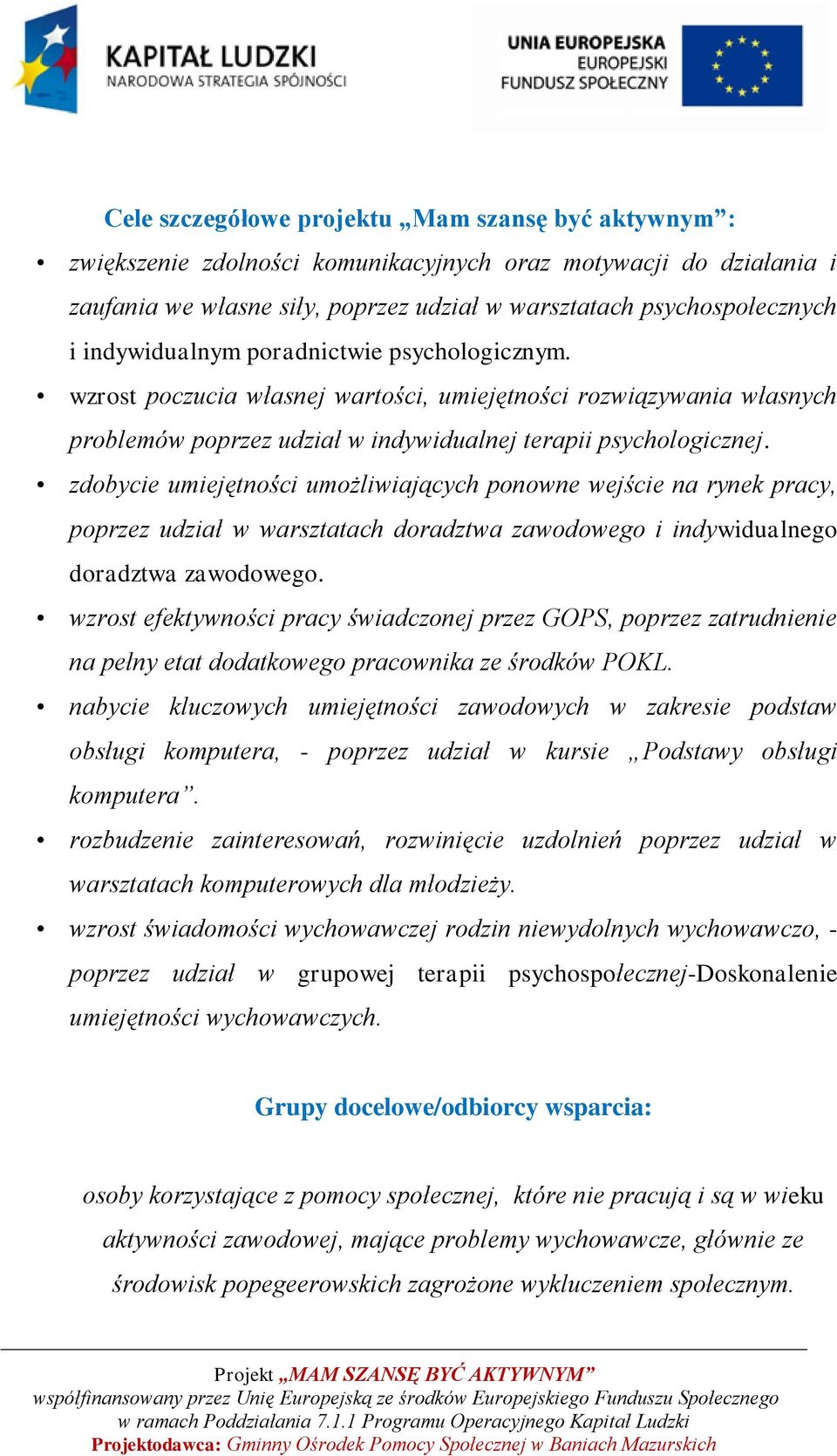 zdobycie umiejętności umożliwiających ponowne wejście na rynek pracy, poprzez udział w warsztatach doradztwa zawodowego i indywidualnego doradztwa zawodowego.