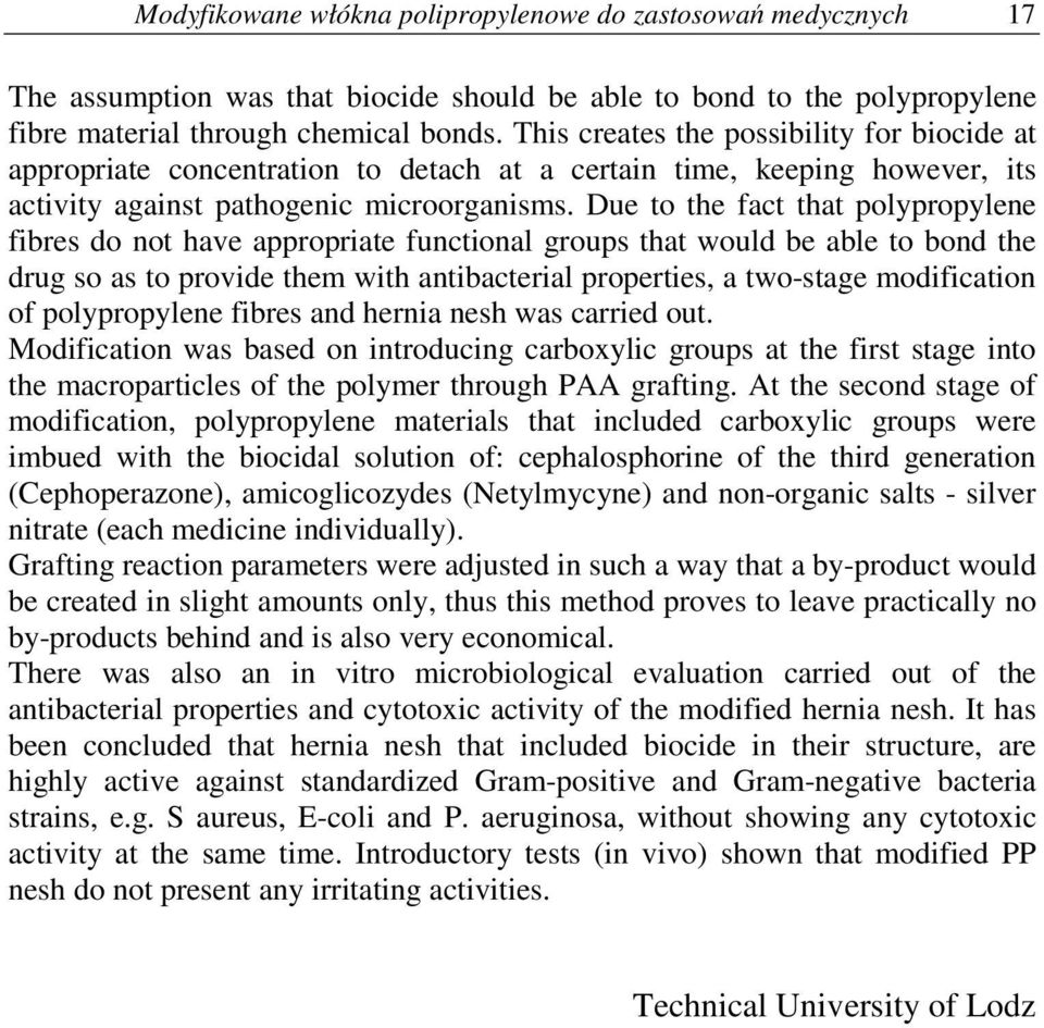 Due to the fact that polypropylene fibres do not have appropriate functional groups that would be able to bond the drug so as to provide them with antibacterial properties, a two-stage modification