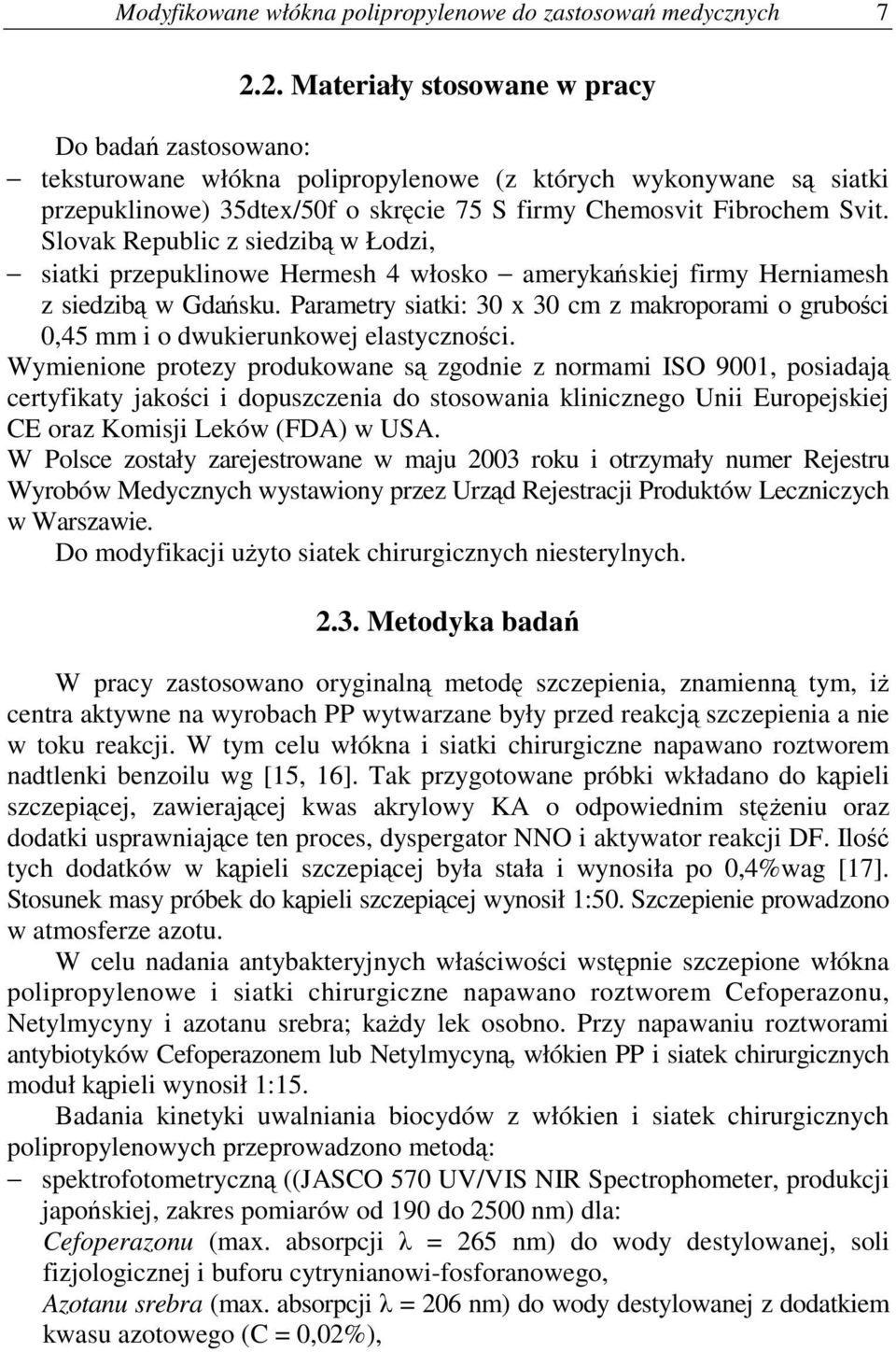Slovak Republic z siedzib w Łodzi, siatki przepuklinowe Hermesh 4 włosko amerykaskiej firmy Herniamesh z siedzib w Gdasku.