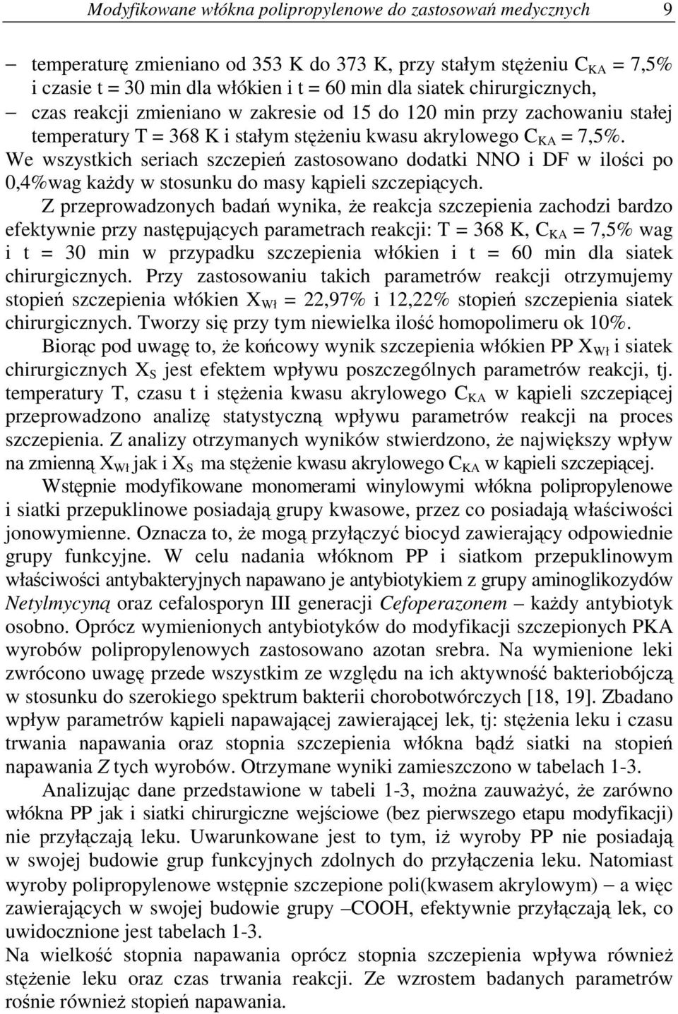 We wszystkich seriach szczepie zastosowano dodatki NNO i DF w iloci po 0,4%wag kady w stosunku do masy kpieli szczepicych.