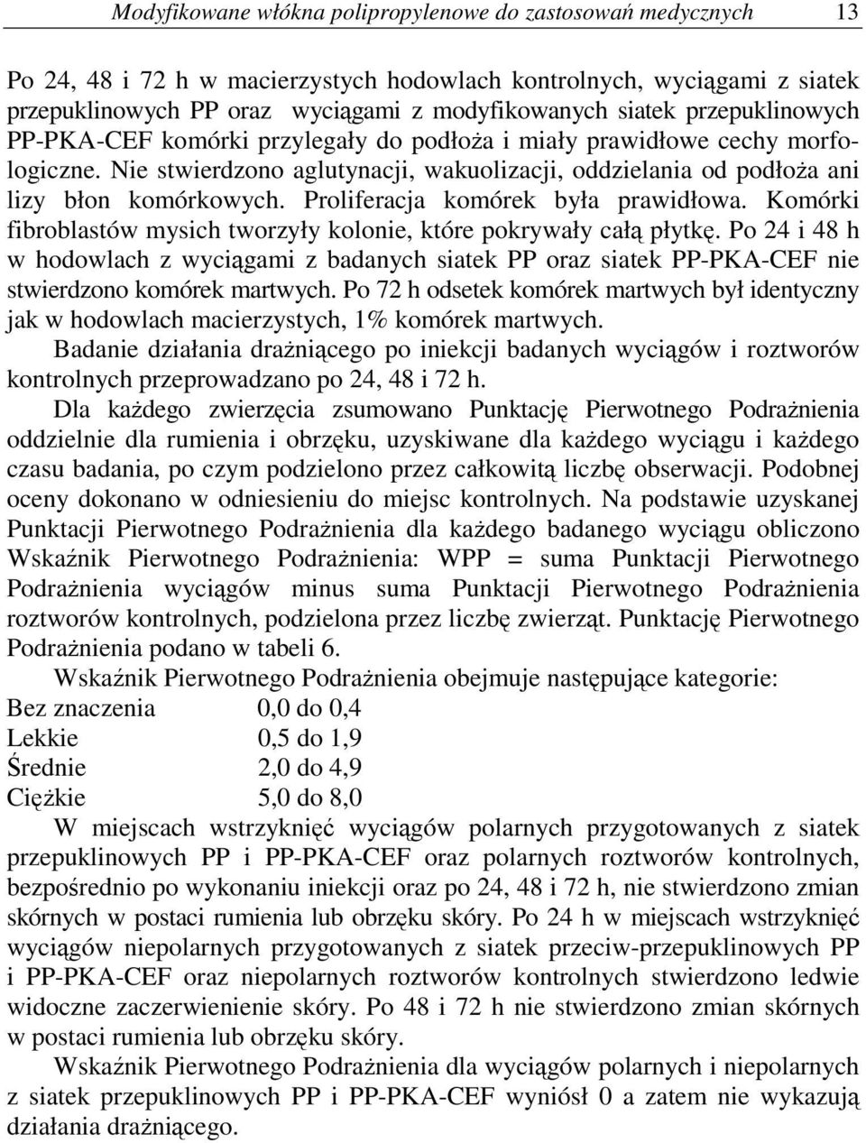 Proliferacja komórek była prawidłowa. Komórki fibroblastów mysich tworzyły kolonie, które pokrywały cał płytk.