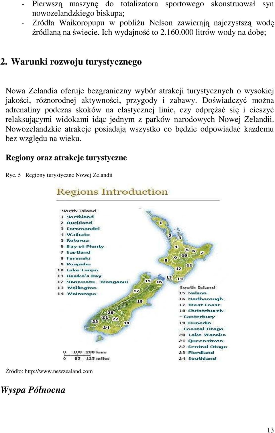 Warunki rozwoju turystycznego Nowa Zelandia oferuje bezgraniczny wybór atrakcji turystycznych o wysokiej jakości, róŝnorodnej aktywności, przygody i zabawy.