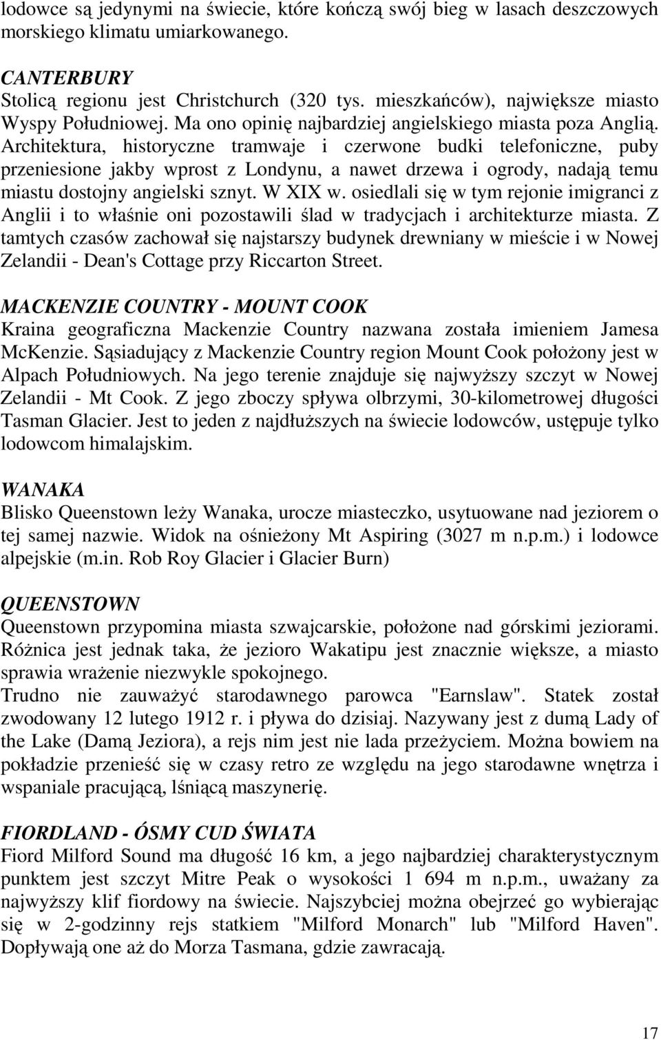 Architektura, historyczne tramwaje i czerwone budki telefoniczne, puby przeniesione jakby wprost z Londynu, a nawet drzewa i ogrody, nadają temu miastu dostojny angielski sznyt. W XIX w.