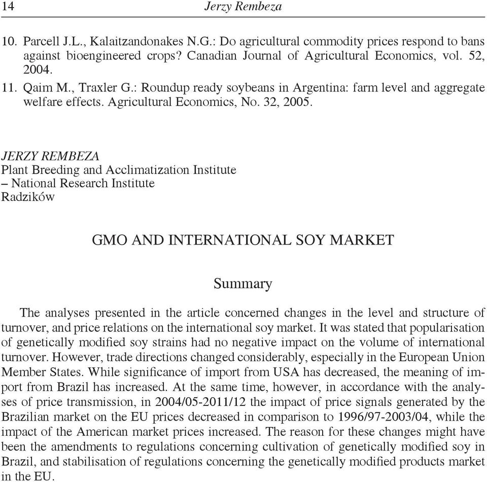 JERZY REMBEZA Plant Breeding and Acclimatization Institute National Research Institute Radzików GMO AND INTERNATIONAL SOY MARKET Summary The analyses presented in the article concerned changes in the