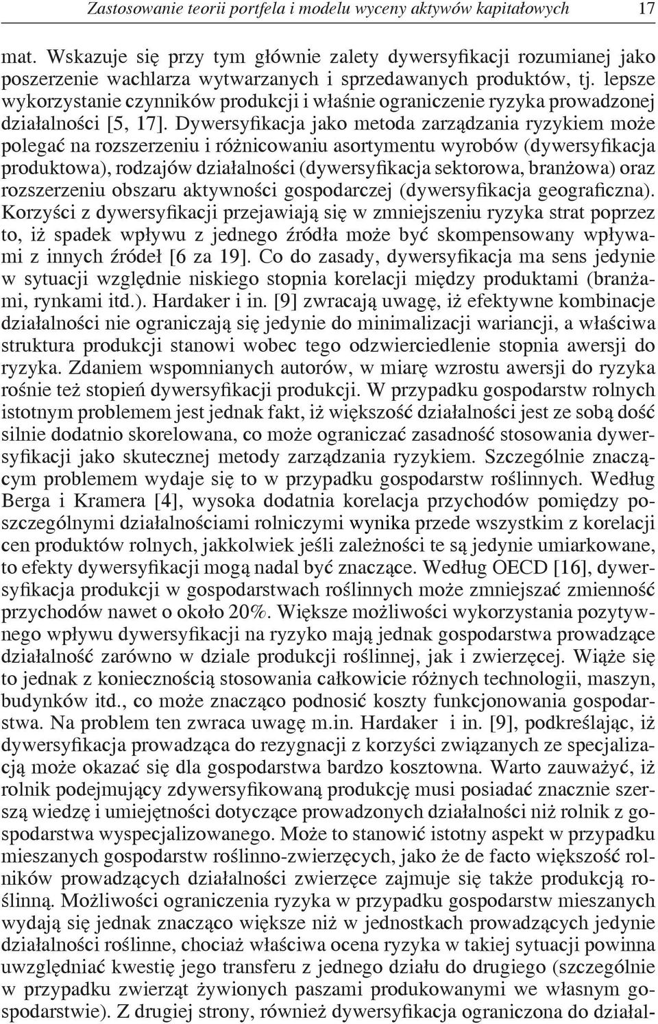 lepsze wykorzystanie czynników produkcji i właśnie ograniczenie ryzyka prowadzonej działalności [5, 17].
