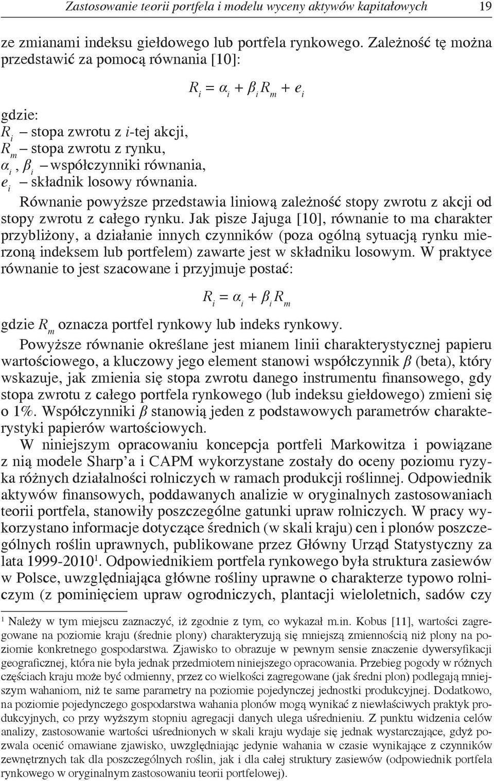 równania. Równanie powyższe przedstawia liniową zależność stopy zwrotu z akcji od stopy zwrotu z całego rynku.