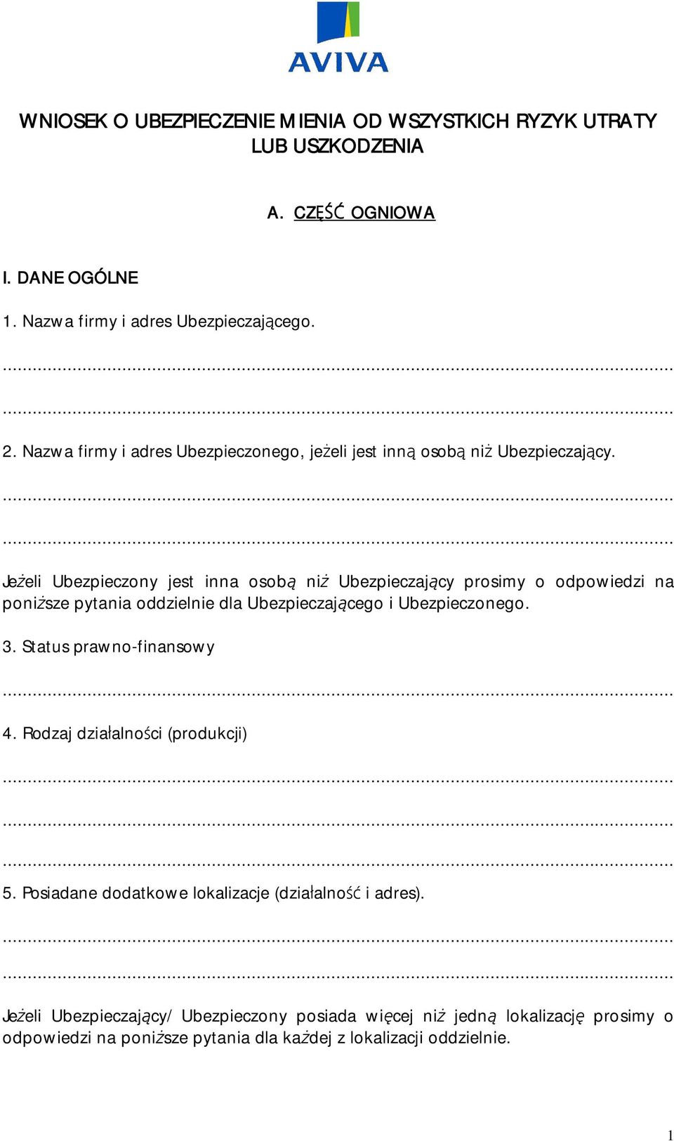 Je eli Ubezpieczony jest inna osob ni Ubezpieczaj cy prosimy o odpowiedzi na poni sze pytania oddzielnie dla Ubezpieczaj cego i Ubezpieczonego. 3.