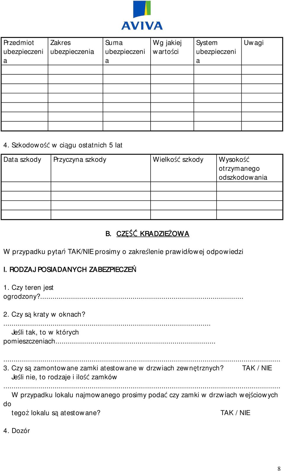 CZ KRADZIE OWA W przypadku pyta TAK/NIE prosimy o zakre lenie prawid owej odpowiedzi I. RODZAJ POSIADANYCH ZABEZPIECZE 1. Czy teren jest ogrodzony?... 2.