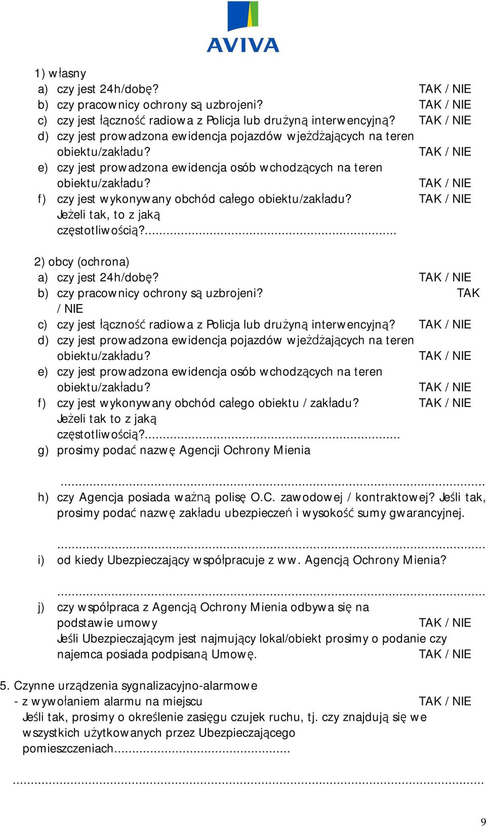 f) czy jest wykonywany obchód ca ego obiektu/zak adu? Je eli tak, to z jak cz stotliwo ci?... 2) obcy (ochrona) a) czy jest 24h/dob? b) czy pracownicy ochrony s uzbrojeni?