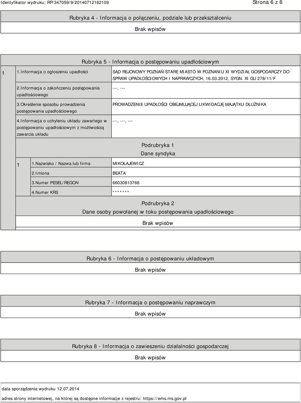 Informacja o zakończeniu postępowania upadłościowego 3.Określenie sposobu prowadzenia postępowania upadłościowego 4.