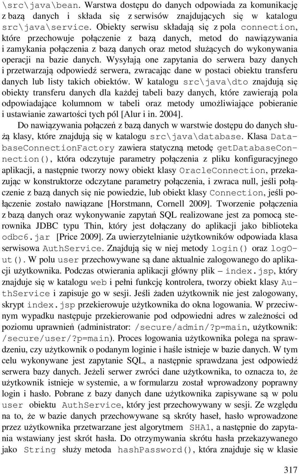 bazie danych. Wysyłają one zapytania do serwera bazy danych i przetwarzają odpowiedź serwera, zwracając dane w postaci obiektu transferu danych lub listy takich obiektów.