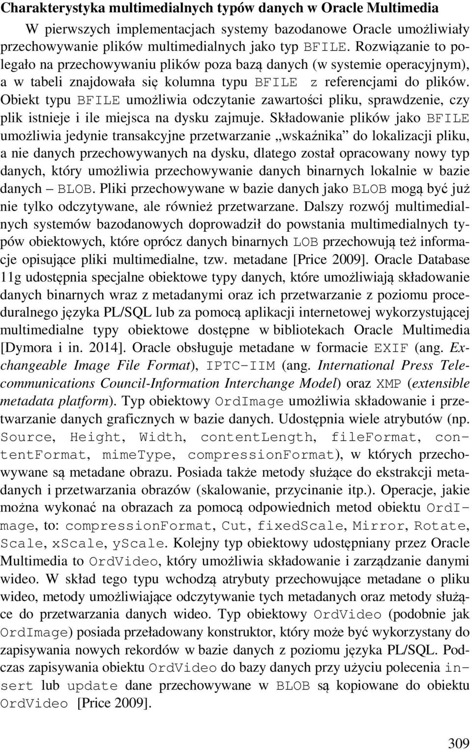Obiekt typu BFILE umożliwia odczytanie zawartości pliku, sprawdzenie, czy plik istnieje i ile miejsca na dysku zajmuje.