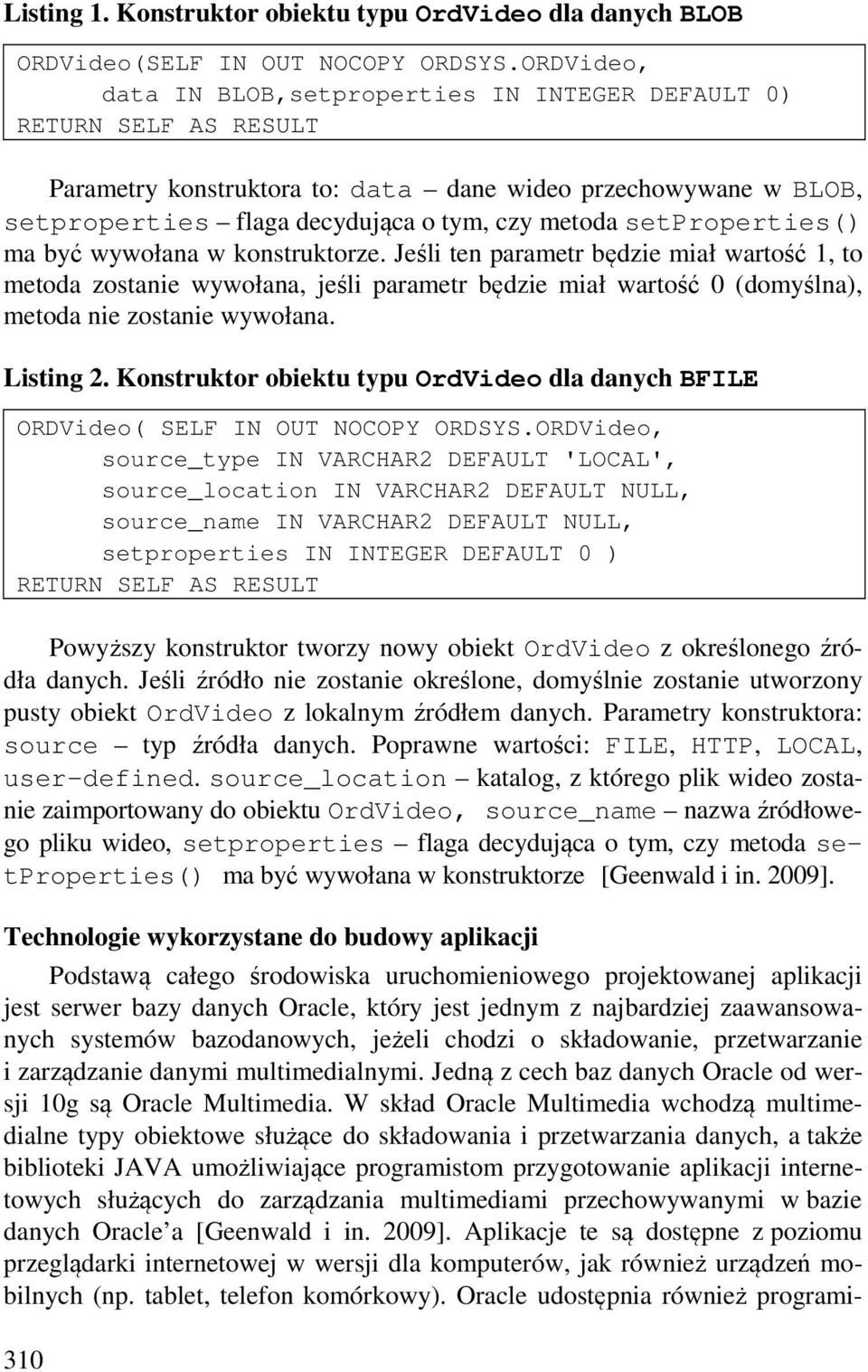 setproperties() ma być wywołana w konstruktorze. Jeśli ten parametr będzie miał wartość 1, to metoda zostanie wywołana, jeśli parametr będzie miał wartość 0 (domyślna), metoda nie zostanie wywołana.