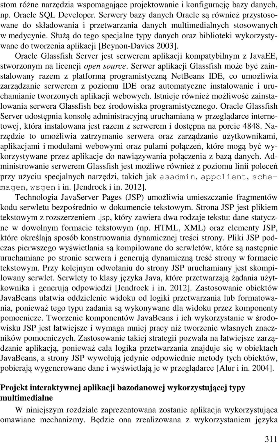 Służą do tego specjalne typy danych oraz biblioteki wykorzystywane do tworzenia aplikacji [Beynon-Davies 2003].