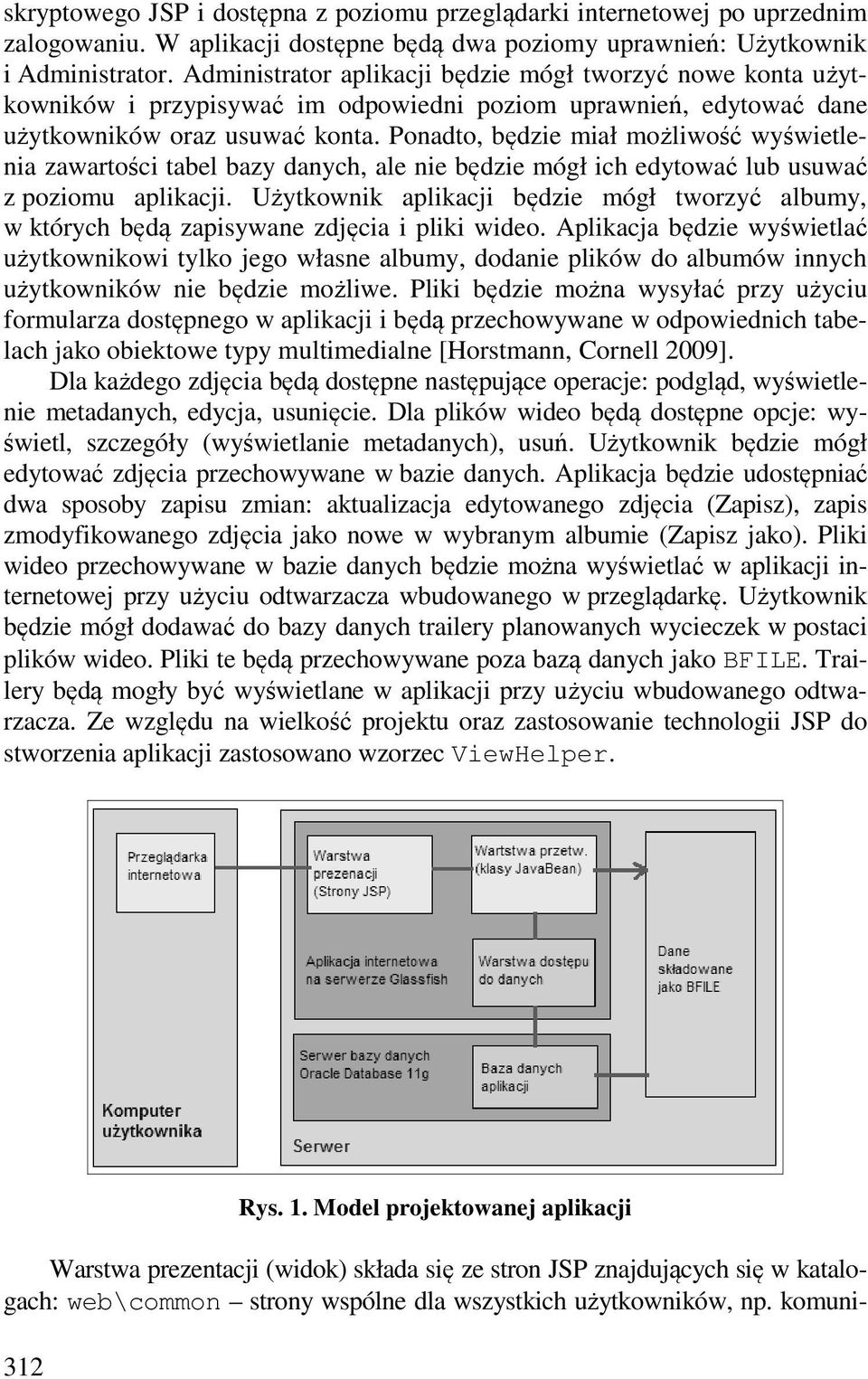 Ponadto, będzie miał możliwość wyświetlenia zawartości tabel bazy danych, ale nie będzie mógł ich edytować lub usuwać z poziomu aplikacji.
