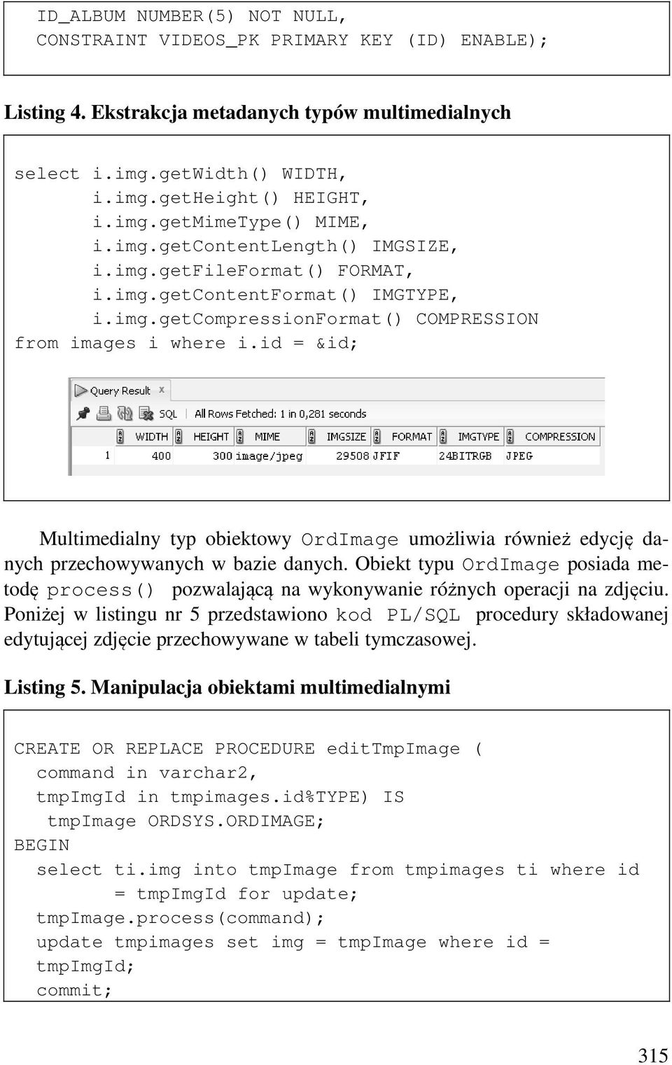 id = &id; Multimedialny typ obiektowy OrdImage umożliwia również edycję danych przechowywanych w bazie danych.