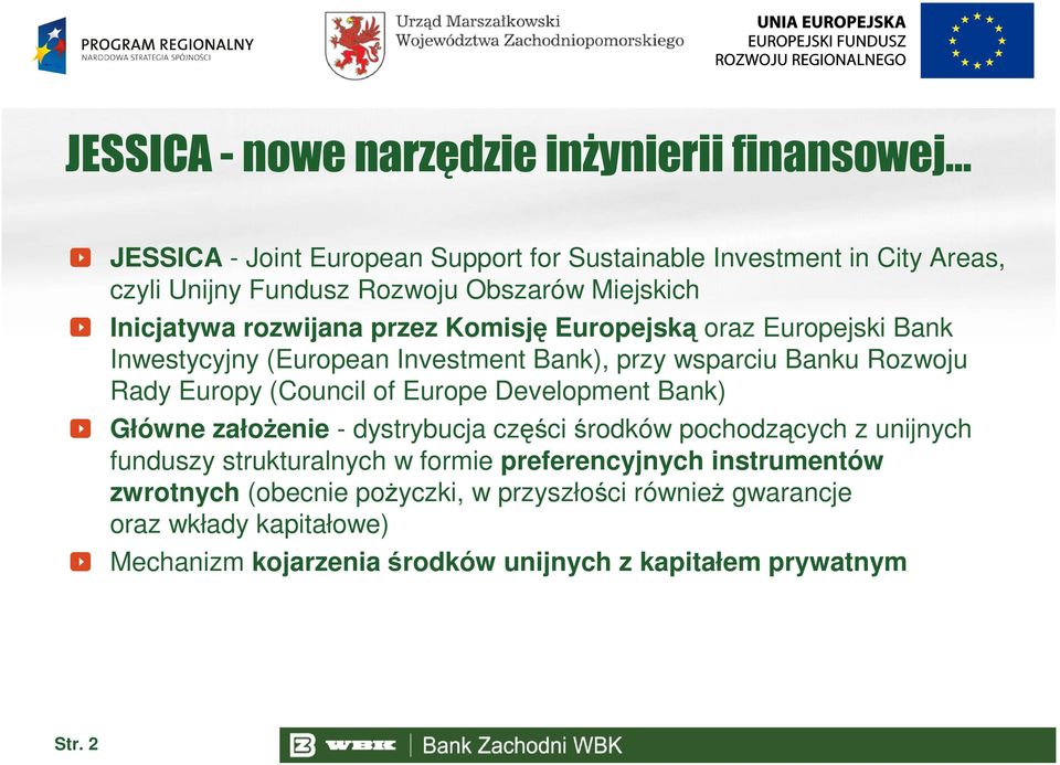 (Council of Europe Development Bank) Główne załoŝenie - dystrybucja części środków pochodzących z unijnych funduszy strukturalnych w formie preferencyjnych