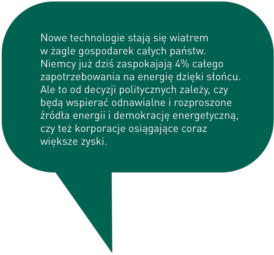 Ale to od decyzji politycznych zależy, czy będą wspierać odnawialne i