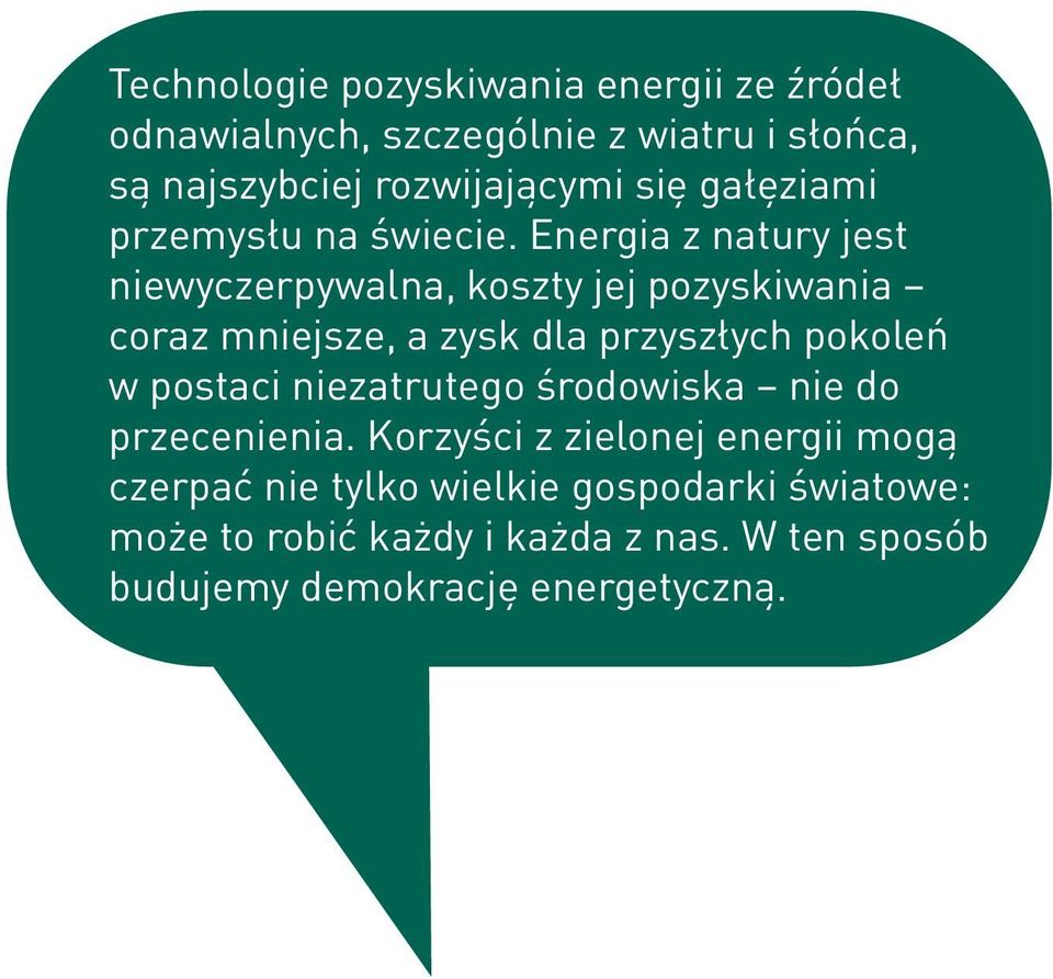 Energia z natury jest niewyczerpywalna, koszty jej pozyskiwania coraz mniejsze, a zysk dla przyszłych pokoleń w postaci