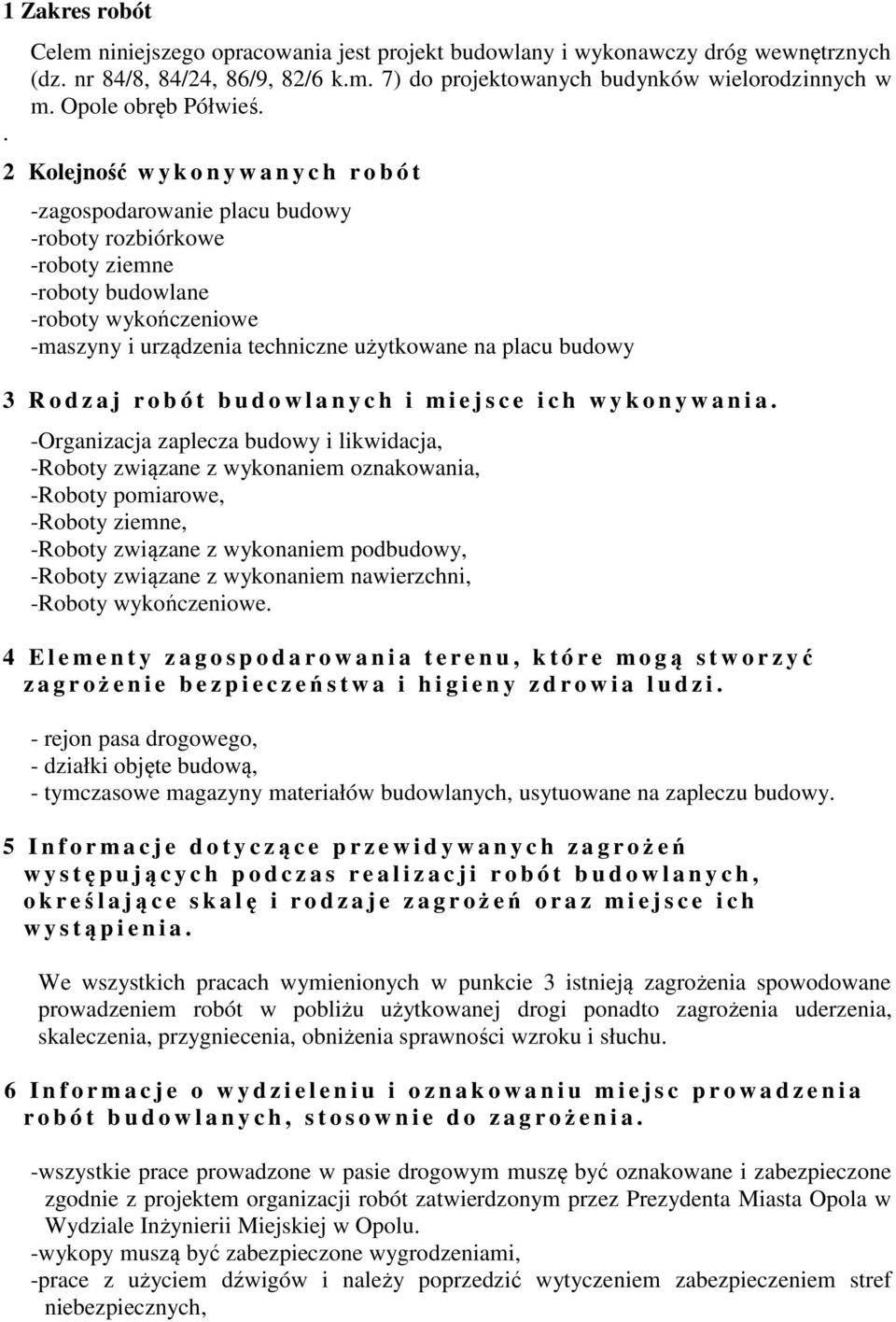 2 Kolejność w y k o n y w a n y c h r o b ó t -zagospodarowanie placu budowy -roboty rozbiórkowe -roboty ziemne -roboty budowlane -roboty wykończeniowe -maszyny i urządzenia techniczne użytkowane na