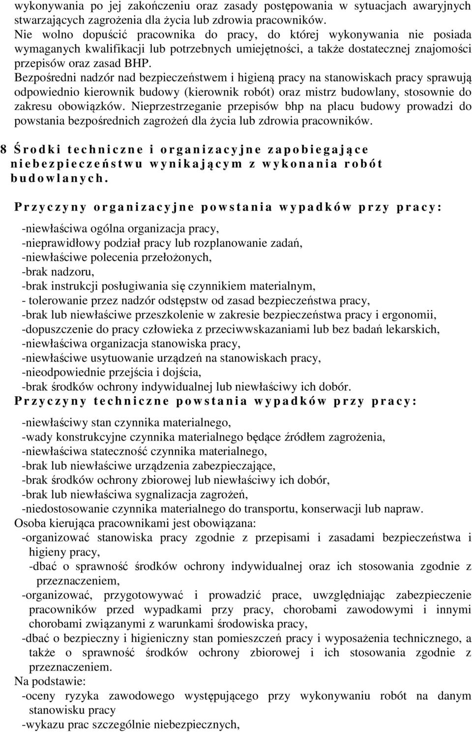 Bezpośredni nadzór nad bezpieczeństwem i higieną pracy na stanowiskach pracy sprawują odpowiednio kierownik budowy (kierownik robót) oraz mistrz budowlany, stosownie do zakresu obowiązków.