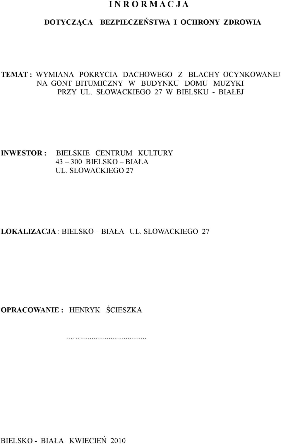 SŁOWACKIEGO 27 W BIELSKU - BIAŁEJ INWESTOR : BIELSKIE CENTRUM KULTURY 43 300 BIELSKO BIAŁA UL.