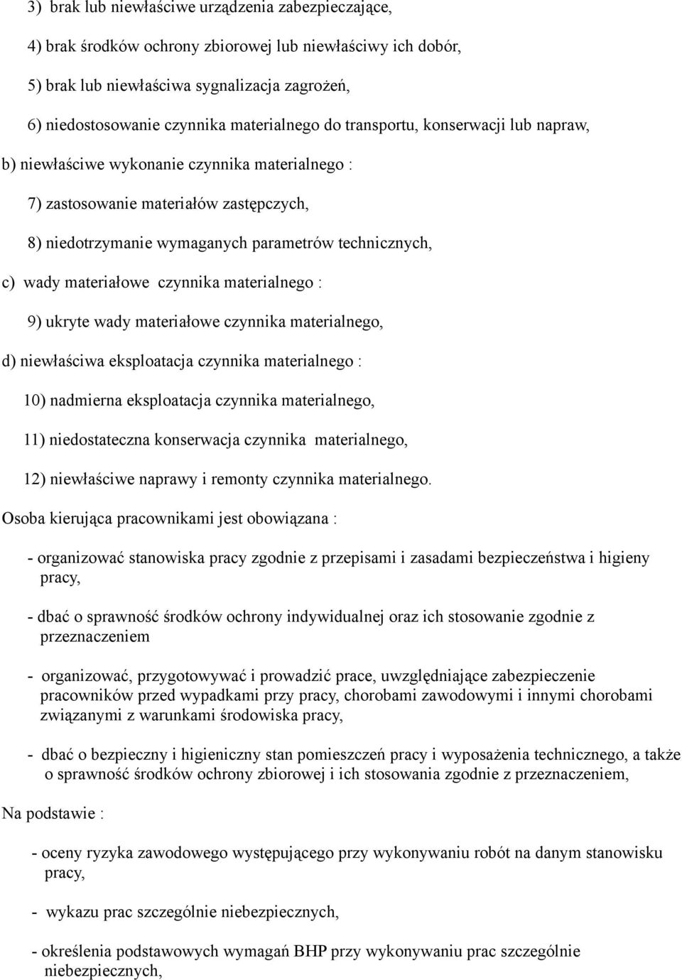 wady materiałowe czynnika materialnego : 9) ukryte wady materiałowe czynnika materialnego, d) niewłaściwa eksploatacja czynnika materialnego : 10) nadmierna eksploatacja czynnika materialnego, 11)