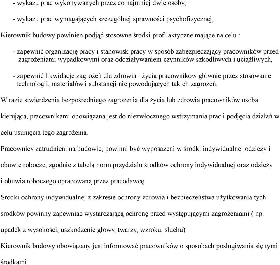 likwidację zagrożeń dla zdrowia i życia pracowników głównie przez stosowanie technologii, materiałów i substancji nie powodujących takich zagrożeń.