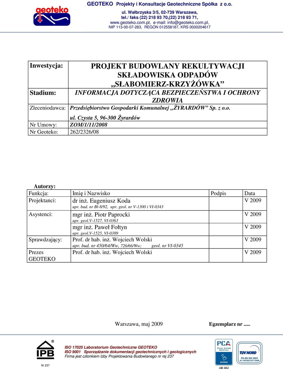 pl, NIP 113-00-07-283, REGON 012558187, KRS 0000204617 Inwestycja: Stadium: PROJEKT BUDOWLANY REKULTYWACJI SKŁADOWISKA ODPADÓW SŁABOMIERZ-KRZYśÓWKA INFORMACJA DOTYCZĄCA BEZPIECZEŃSTWA I OCHRONY