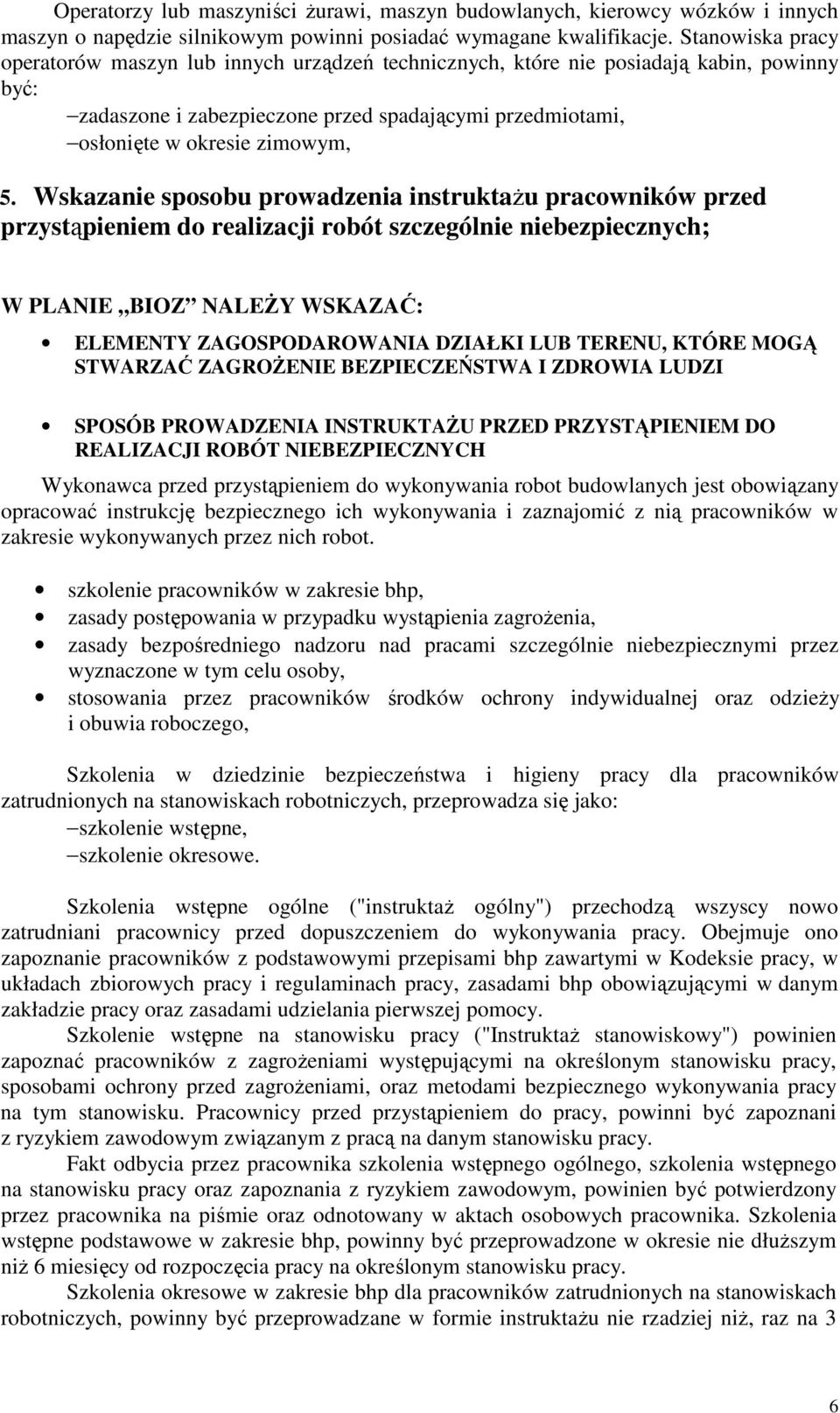 Wskazanie sposobu prowadzenia instruktaŝu pracowników przed przystąpieniem do realizacji robót szczególnie niebezpiecznych; W PLANIE BIOZ NALEśY WSKAZAĆ: ELEMENTY ZAGOSPODAROWANIA DZIAŁKI LUB TERENU,