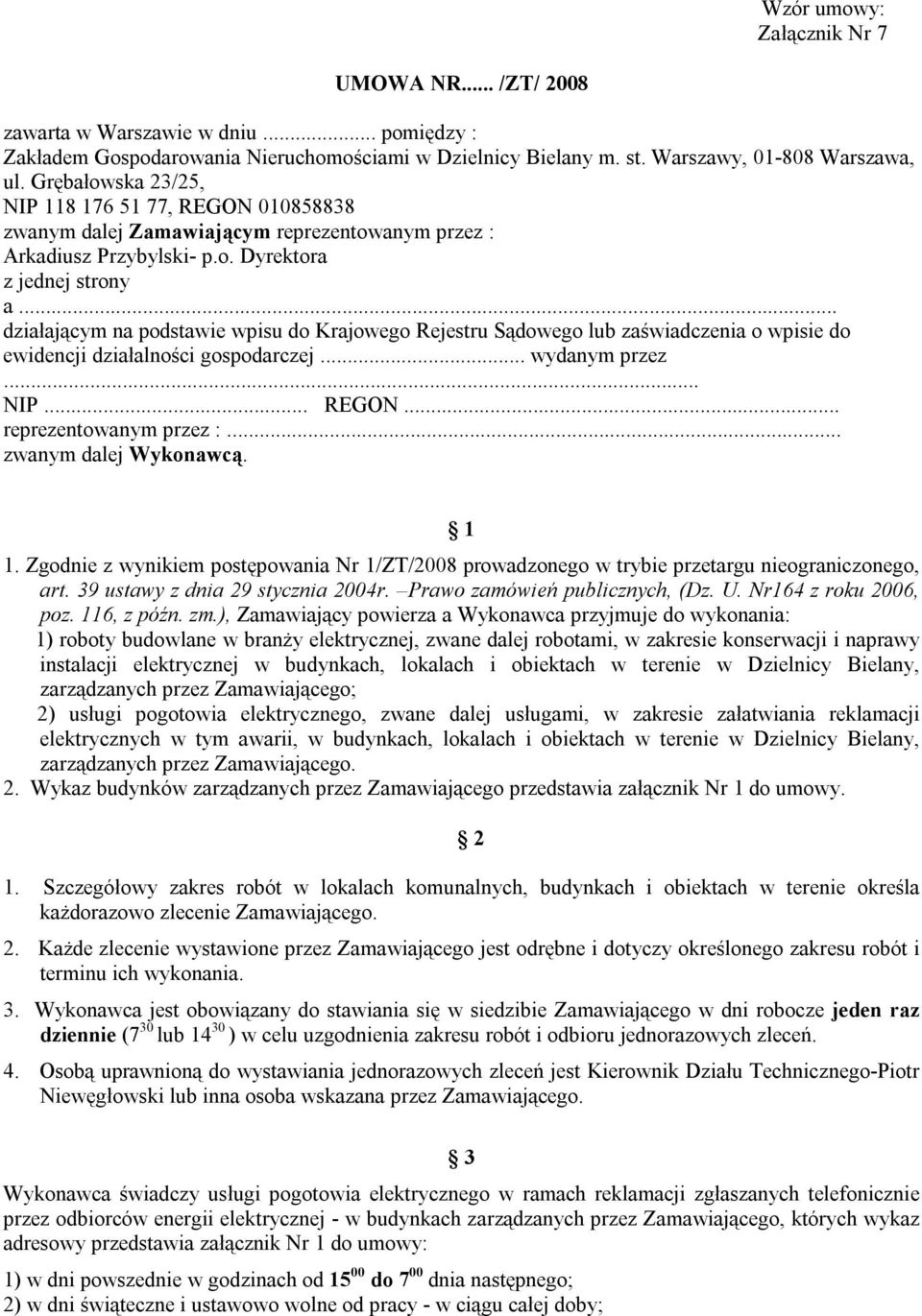 .. działającym na podstawie wpisu do Krajowego Rejestru Sądowego lub zaświadczenia o wpisie do ewidencji działalności gospodarczej... wydanym przez... NIP... REGON... reprezentowanym przez :.