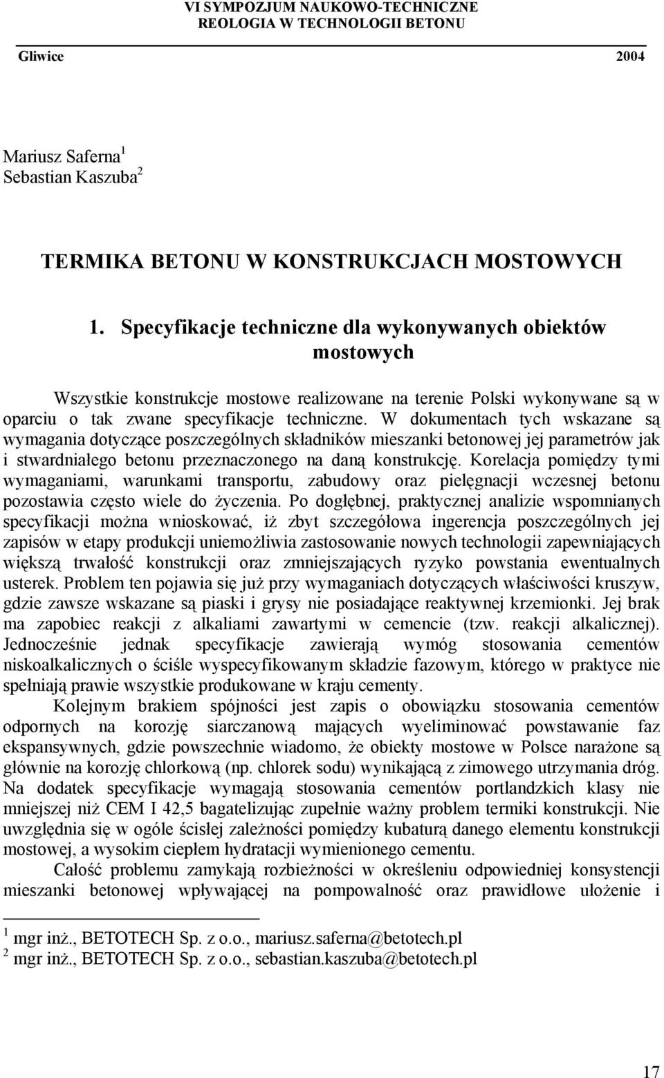 W dokumentach tych wskazane są wymagania dotyczące poszczególnych składników mieszanki betonowej jej parametrów jak i stwardniałego betonu przeznaczonego na daną konstrukcję.