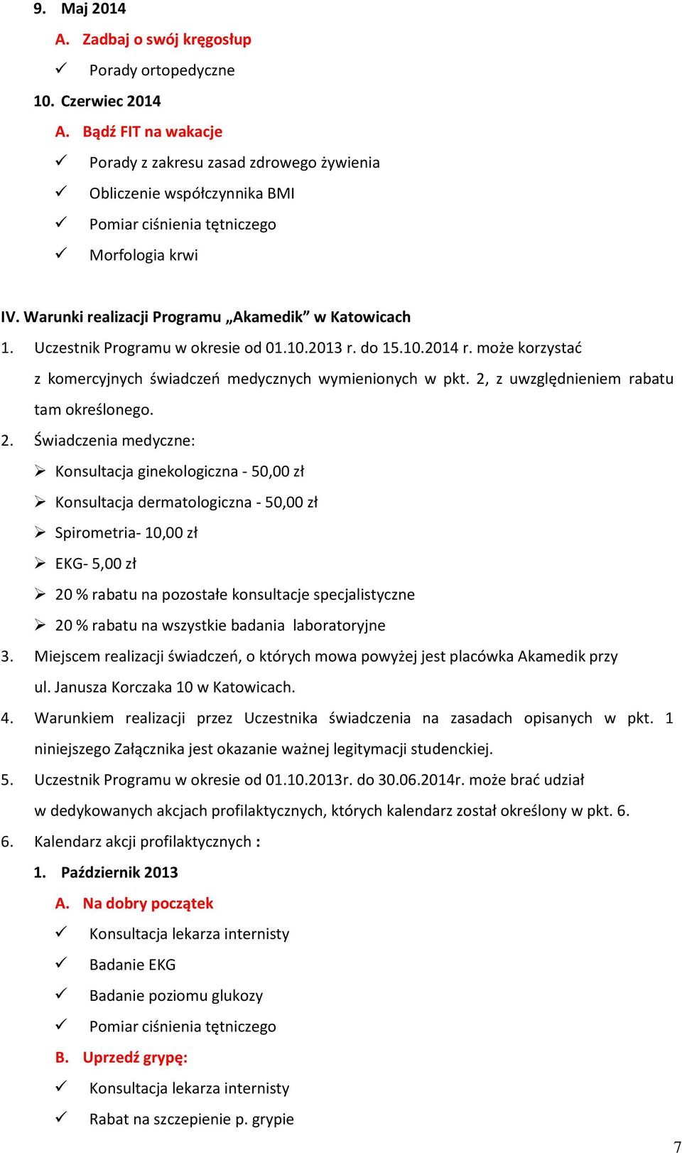 Uczestnik Programu w okresie od 01.10.2013 r. do 15.10.2014 r. może korzystać z komercyjnych świadczeń medycznych wymienionych w pkt. 2,