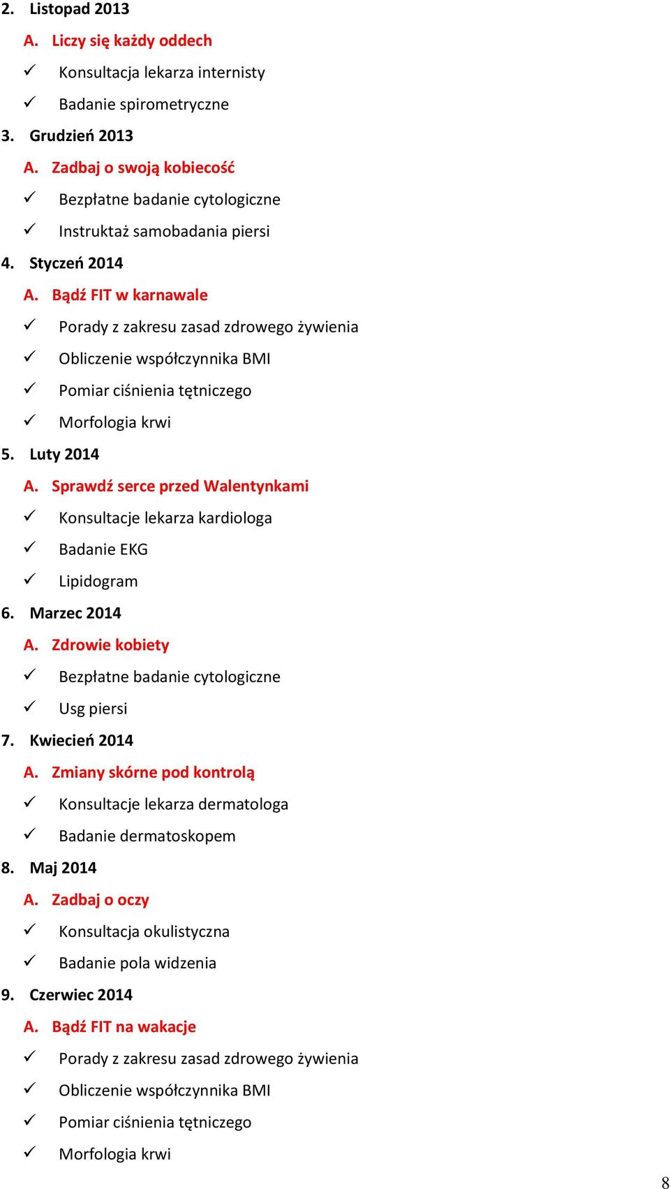 Bądź FIT w karnawale Porady z zakresu zasad zdrowego żywienia Obliczenie współczynnika BMI Pomiar ciśnienia tętniczego Morfologia krwi 5. Luty 2014 A.