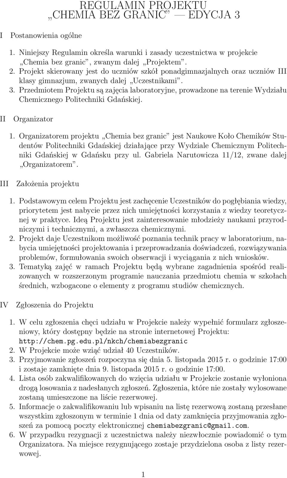 Przedmiotem Projektu są zajęcia laboratoryjne, prowadzone na terenie Wydziału Chemicznego Politechniki Gdańskiej. II Organizator 1.